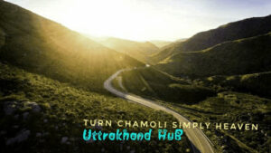 चमोली जिल्ले में भ्रमण कार्यक्रम Tourism on Chamoli uttarakhandhub✅